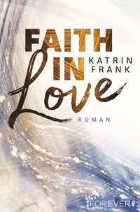 Abbildung von: Faith in Love - Ullstein Forever