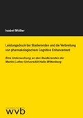 Cover: Leistungsdruck bei Studierenden und die Verbreitung von pharmakologischem Cognitive Enhancement - wvb Wissenschaftlicher Verlag Berlin