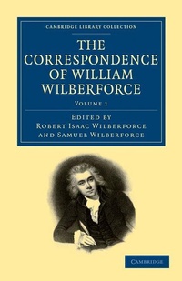 Abbildung von: The Correspondence of William Wilberforce - Cambridge University Press