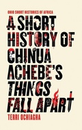 Cover: A Short History of Chinua Achebe's Things Fall Apart - Ohio University Press