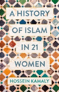 Abbildung von: A History of Islam in 21 Women - Oneworld Publications