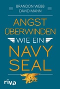 Cover: Angst &uuml;berwinden wie ein Navy SEAL - Riva