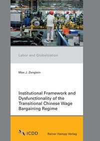Enlarge image Cover: Institutional Framework and Dysfunctionality of the Transitional Chinese Wage Bargaining Regime - Edition Rainer Hampp