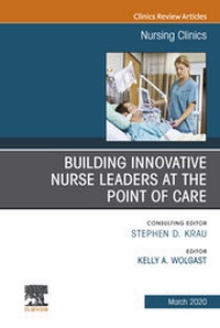 Abbildung von: Building Innovative Nurse Leaders at the Point of Care,An Issue of Nursing Clinics - Elsevier