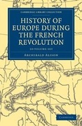 Cover: History of Europe during the French Revolution 10 Volume Paperback Set - Cambridge University Press