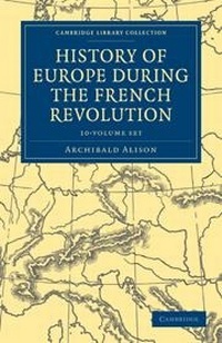 Enlarge image Cover: History of Europe during the French Revolution 10 Volume Paperback Set - Cambridge University Press