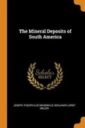 Cover: The Mineral Deposits of South America - Franklin Classics Trade Press