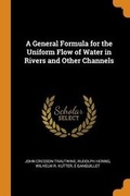 Cover: A General Formula for the Uniform Flow of Water in Rivers and Other Channels - Franklin Classics Trade Press