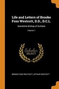 Cover: Life and Letters of Brooke Foss Westcott, D.D., D.C.L. - Franklin Classics Trade Press