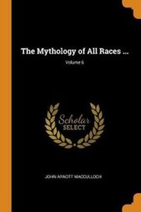 Enlarge image Cover: The Mythology of All Races ...; Volume 6 - Franklin Classics Trade Press