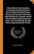 Cover: Chronicles of the Crusades, Contemporary Narratives of the Crusade of Richard Coeur de Lion, by Richard of Devizes and Geoffrey de Vinsauf, and of the Crusade of Saint Louis, by Lord J. de Joinville [ed. by H.G. Bohn, Signing Himself H.G.B.] - Franklin Classics Trade Press