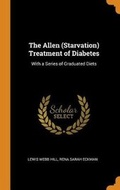 Cover: The Allen (Starvation) Treatment of Diabetes - Franklin Classics Trade Press
