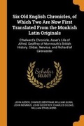 Cover: Six Old English Chronicles, of Which Two Are Now First Translated from the Monkish Latin Originals - Franklin Classics Trade Press