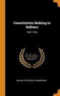 Cover: Constitution Making in Indiana - Franklin Classics Trade Press