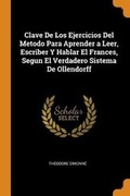 Cover: Clave de Los Ejercicios del Metodo Para Aprender a Leer, Escriber Y Hablar El Frances, Segun El Verdadero Sistema de Ollendorff - Franklin Classics Trade Press
