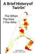 Cover: A brief history of Twirlin' - Think Enxit Press