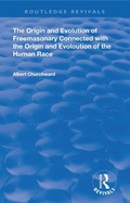 Cover: The Origin and Evolution of Freemasonary Connected with the Origin and Evoloution of the Human Race. - Routledge