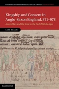 Cover: Kingship and Consent in Anglo-Saxon England, 871-978 - Cambridge University Press