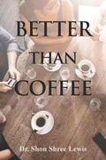 Cover: Better Than Coffee - Page Publishing Inc.