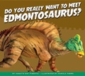 Cover: Do You Really Want to Meet Edmontosaurus? - Amicus Illustrated