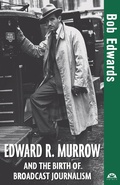 Cover: Edward R. Murrow and the Birth of Broadcast Journalism - Wiley