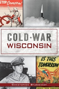 Abbildung von: Cold War Wisconsin - The History Press