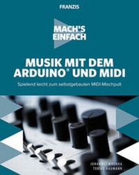 Abbildung von: Mach's einfach: Musik mit dem Arduino und MIDI - FRANZIS GmbH
