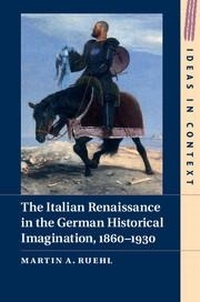 Enlarge image Cover: The Italian Renaissance in the German Historical Imagination, 1860-1930 - Cambridge University Press