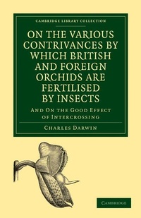 Enlarge image Cover: On the Various Contrivances by Which British and Foreign Orchids are Fertilised by Insects - Cambridge University Press
