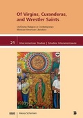 Cover: Of Virgins, Curanderas, and Wrestler Saints - WVT Wissenschaftlicher Verlag Trier