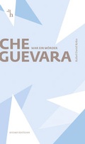Cover: Che Guevara war ein M&ouml;rder - CONTE-VERLAG