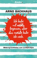 Cover: Ich habe mit nichts begonnen, aber das meiste habe ich noch. - Brendow