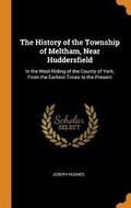 Cover: The History of the Township of Meltham, Near Huddersfield - Franklin Classics Trade Press