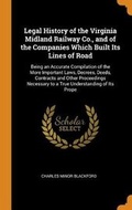 Cover: Legal History of the Virginia Midland Railway Co., and of the Companies Which Built Its Lines of Road - Franklin Classics Trade Press