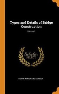 Abbildung von: Types and Details of Bridge Construction; Volume 1 - Franklin Classics Trade Press