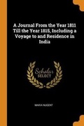 Cover: A Journal from the Year 1811 Till the Year 1815, Including a Voyage to and Residence in India - Franklin Classics Trade Press