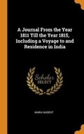 Cover: A Journal from the Year 1811 Till the Year 1815, Including a Voyage to and Residence in India - Franklin Classics Trade Press