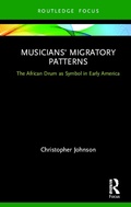 Cover: Musicians' Migratory Patterns: The African Drum as Symbol in Early America - Routledge