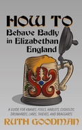 Cover: How to Behave Badly in Elizabethan England - Thorndike Press Large Print