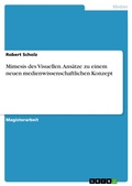 Cover: Mimesis des Visuellen. Ans&auml;tze zu einem neuen medienwissenschaftlichen Konzept - GRIN Verlag