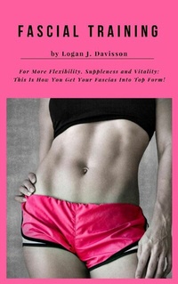 Abbildung von: Fascial Training For More Flexibility, Suppleness and Vitality - epubli
