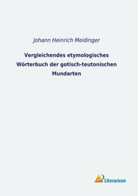 Abbildung von: Vergleichendes etymologisches Wörterbuch der gotisch-teutonischen Mundarten - Literaricon Verlag