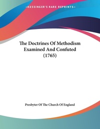 Abbildung von: The Doctrines Of Methodism Examined And Confuted (1765) - Kessinger Publishing