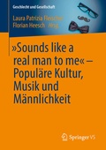 Cover: "Sounds like a real man to me" - Popul&auml;re Kultur, Musik und M&auml;nnlichkeit - Springer VS