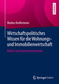 Abbildung von: Wirtschaftspolitisches Wissen für die Wohnungs- und Immobilienwirtschaft - Springer Gabler