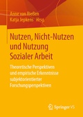 Cover: Nutzen, Nicht-Nutzen und Nutzung Sozialer Arbeit - Springer VS
