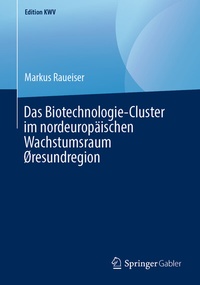 Abbildung von: Das Biotechnologie-Cluster im nordeuropäischen Wachstumsraum Øresundregion - Springer Gabler