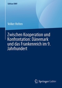 Bild: Zwischen Kooperation und Konfrontation: Dänemark und das Frankenreich im 9. Jahrhundert - Springer Gabler