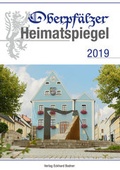 Cover: Oberpf&auml;lzer Heimatspiegel / Oberpf&auml;lzer Heimatspiegel 2019 - Bodner, E