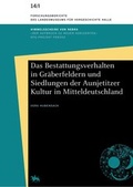 Cover: Das Bestattungsverhalten in Gr&auml;berfeldern und Siedlungen der Aunjetitzer Kultur in Mitteldeutschland (Forschungsberichte des Landesmuseums f&uuml;r Vorgeschichte Halle 14) - Landesamt f. Denkmalpflege u. Arch&auml;ologie Sachsen-Anhalt